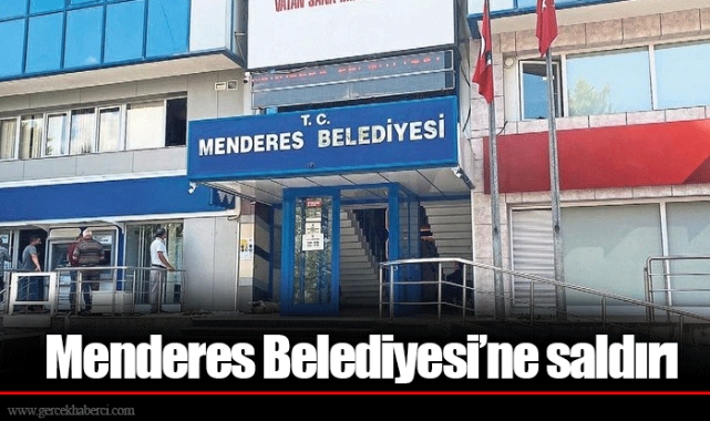 Menderes Belediyesi’ne saldırı