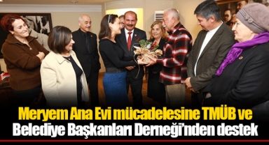 Meryem Ana Evi mücadelesine TMÜB ve Belediye Başkanları Derneği’nden destek