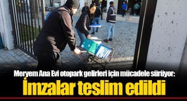 Meryem Ana Evi otopark gelirleri için mücadele sürüyor: İmzalar teslim edildi