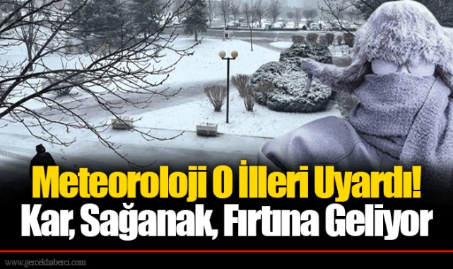 Meteoroloji O İlleri Uyardı! Kar, Sağanak, Fırtına Geliyor