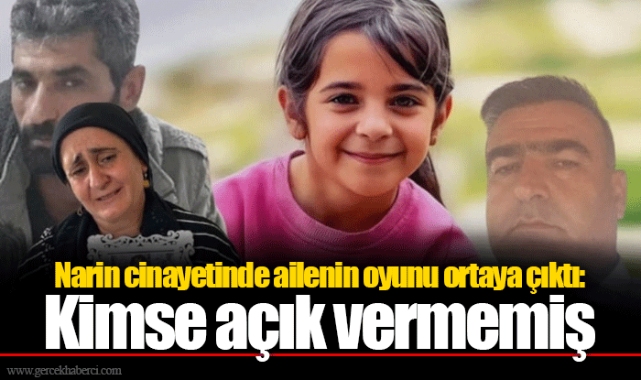 Narin cinayetinde ailenin oyunu ortaya çıktı: Kimse açık vermemiş