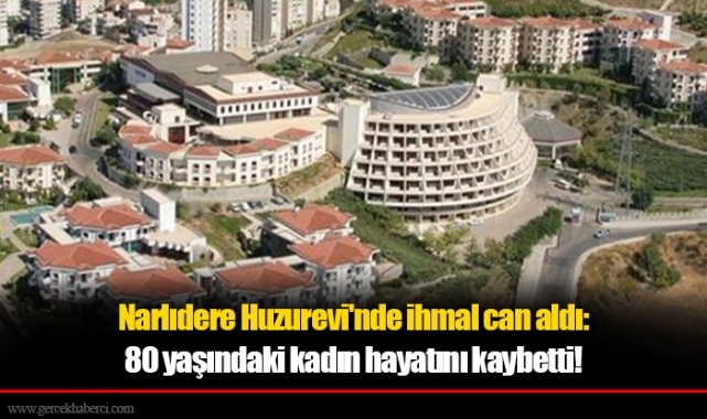 Narlıdere Huzurevi'nde ihmal can aldı: 80 yaşındaki kadın hayatını kaybetti!