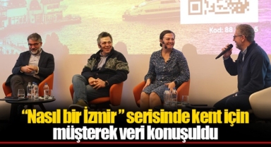 “Nasıl bir İzmir ” serisinde kent için müşterek veri konuşuldu