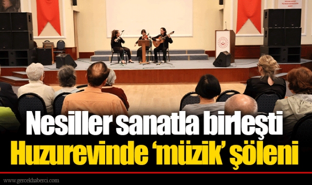 Nesiller sanatla birleşti Huzurevinde ‘müzik’ şöleni