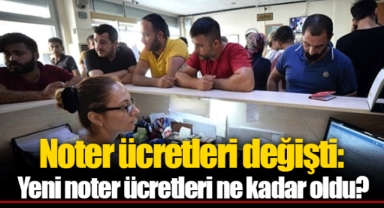 Noter ücretleri değişti: Yeni noter ücretleri ne kadar oldu?