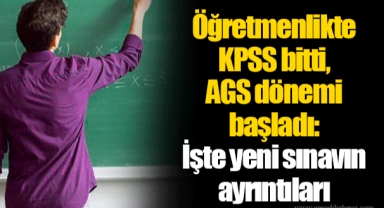 Öğretmenlikte KPSS bitti, AGS dönemi başladı: İşte yeni sınavın ayrıntıları
