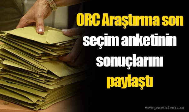 ORC Araştırma son seçim anketinin sonuçlarını paylaştı: CHP ve AK Parti arasında kaç puan fark var?