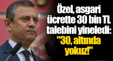 Özel, asgari ücrette 30 bin TL talebini yineledi: