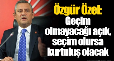 Özgür Özel: Geçim olmayacağı açık, seçim olursa kurtuluş olacak