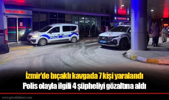 İzmir'deki bıçaklı kavgada 7 kişi yaralandı
