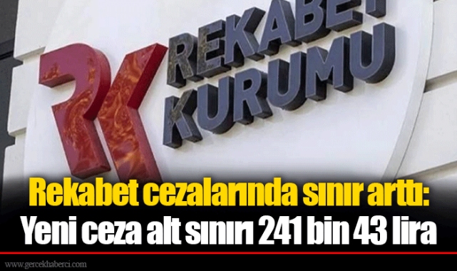 Rekabet cezalarında sınır arttı: Yeni ceza alt sınırı 241 bin 43 lira