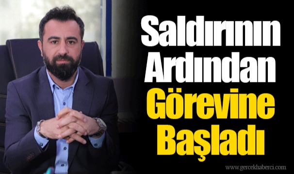 Saldırının Ardından Görevine Başladı