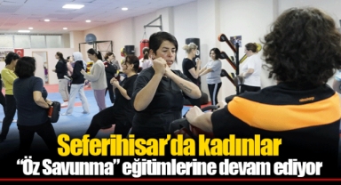 Seferihisar’da kadınlar “Öz Savunma” eğitimlerine devam ediyor