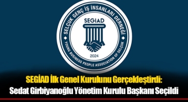 SEGİAD İlk Genel Kurulunu Gerçekleştirdi: Sedat Girbiyanoğlu Yönetim Kurulu Başkanı Seçildi