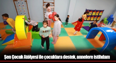 Şen Çocuk Atölyesi ile çocuklara destek, annelere istihdam