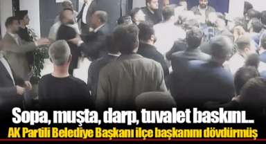 Sopa, muşta, darp, tuvalet baskını... AK Partili Belediye Başkanı ilçe başkanını dövdürmüş