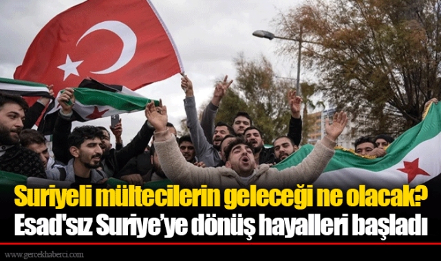 Suriyeli mültecilerin geleceği ne olacak? Esad'sız Suriye’ye dönüş hayalleri başladı