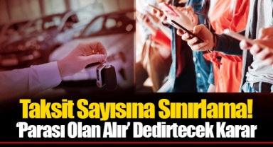 Taksit Sayısına Sınırlama! 'Parası Olan Alır' Dedirtecek Karar