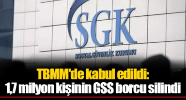 TBMM'de kabul edildi: 1,7 milyon kişinin GSS borcu silindi
