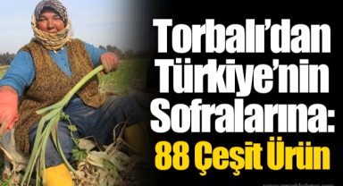 Torbalı’dan Türkiye’nin Sofralarına: 88 Çeşit Ürün