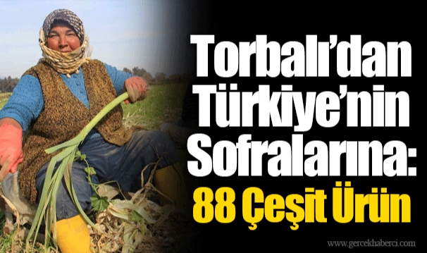Torbalı’dan Türkiye’nin Sofralarına: 88 Çeşit Ürün