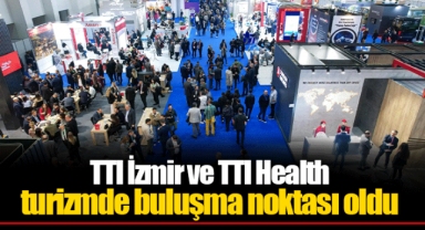 TTI İzmir ve TTI Health turizmde buluşma noktası oldu