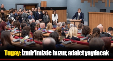 Tugay: İzmir'imizde huzur, adalet yayılacak