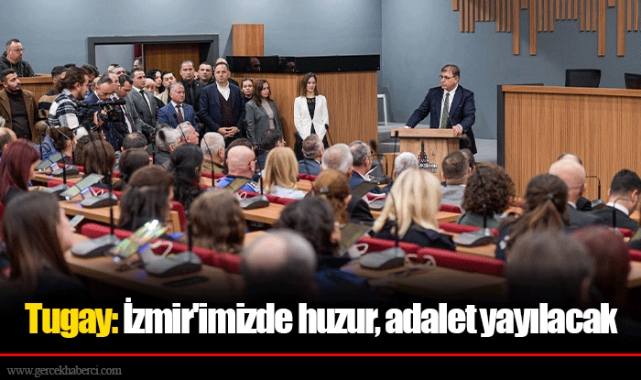 Tugay: İzmir'imizde huzur, adalet yayılacak
