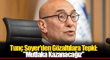 Tunç Soyer'den Gözaltılara Tepki: