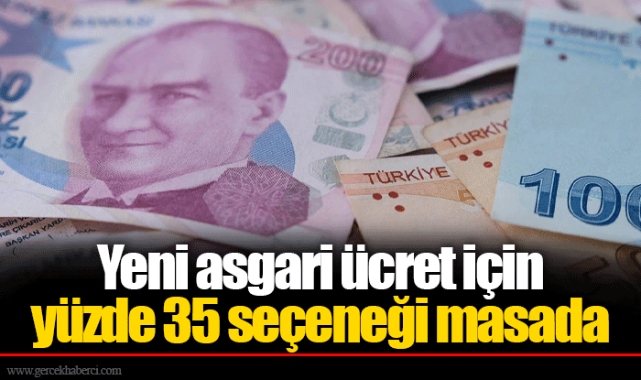Yeni asgari ücret için yüzde 35 seçeneği masada
