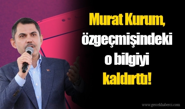 Yerel seçimlerden sonra ortaya çıkmıştı: Murat Kurum, özgeçmişindeki o bilgiyi kaldırttı!