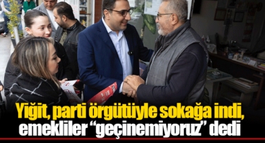 Yiğit, parti örgütüyle sokağa indi, emekliler “geçinemiyoruz” dedi