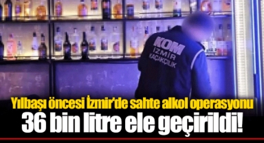 Yılbaşı öncesi İzmir'de sahte alkol operasyonu 36 bin litre ele geçirildi!