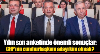Yılın son anketinde önemli sonuçlar: CHP'nin cumhurbaşkanı adayı kim olmalı?