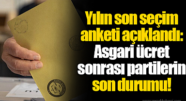 Yılın son seçim anketi açıklandı: Asgari ücret açıklandıktan sonra partilerin son durumu!