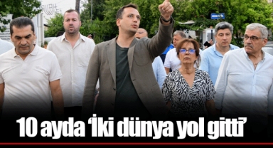 10 ayda ‘İki dünya yol gitti’