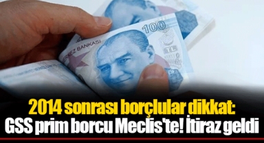 2014 sonrası borçlular dikkat: GSS prim borcu Meclis'te! İtiraz geldi