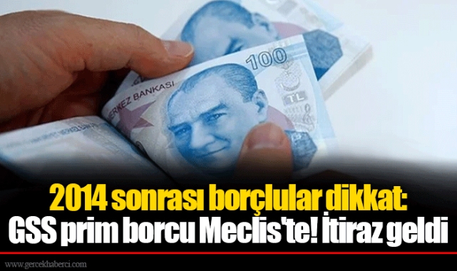 2014 sonrası borçlular dikkat: GSS prim borcu Meclis'te! İtiraz geldi