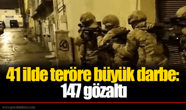 41 ilde teröre büyük darbe: 147 gözaltı