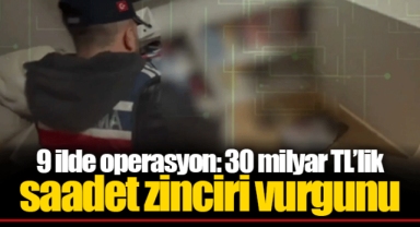 9 ilde operasyon: 30 milyar TL’lik saadet zinciri vurgunu
