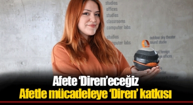 Afete ‘Diren’eceğiz Afetle mücadeleye ‘Diren’ katkısı