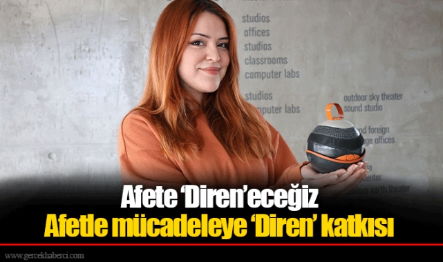 Afete ‘Diren’eceğiz  Afetle mücadeleye ‘Diren’ katkısı