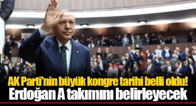 AK Parti'nin büyük kongre tarihi belli oldu! Erdoğan A takımını belirleyecek