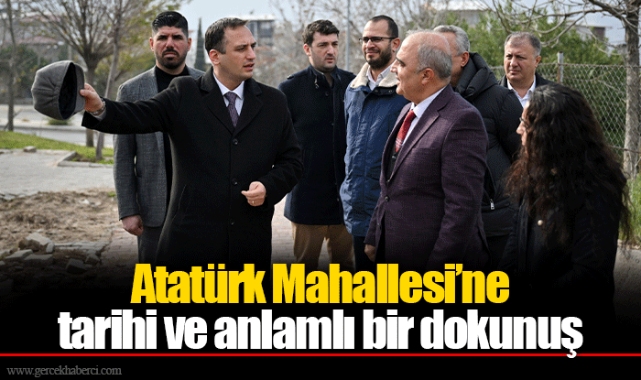 Atatürk Mahallesi’ne tarihi ve anlamlı bir dokunuş