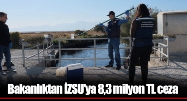 Bakanlıktan İZSU'ya 8,3 milyon TL ceza