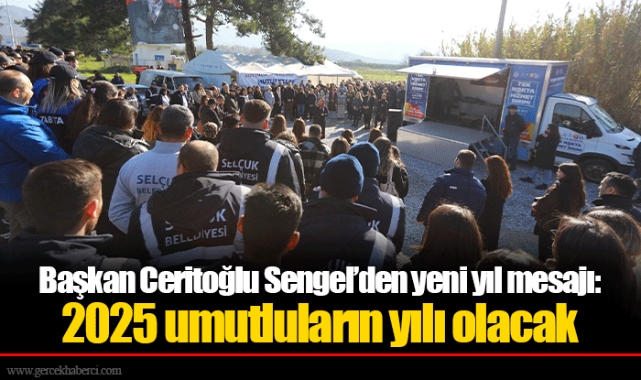 Başkan Ceritoğlu Sengel’den yeni yıl mesajı: 2025 umutluların yılı olacak