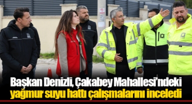 Başkan Denizli, Çakabey Mahallesi’ndeki yağmur suyu hattı çalışmalarını inceledi