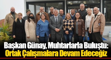 Başkan Günay, Muhtarlarla Buluştu: Ortak Çalışmalara Devam Edeceğiz
