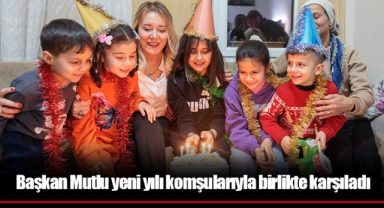Başkan Mutlu yeni yılı komşularıyla birlikte karşıladı