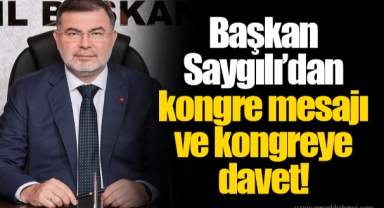 Başkan Saygılı’dan kongre mesajı ve kongreye davet!